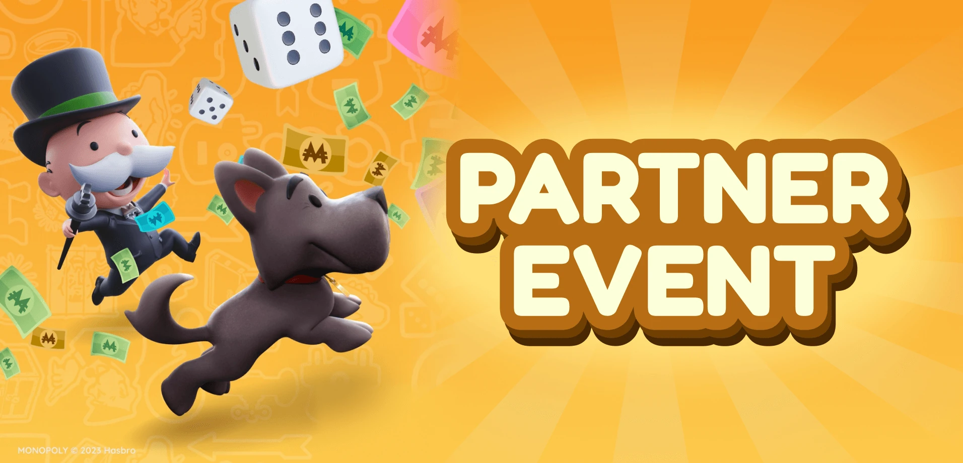 Show Monopoly dice and cash, with a dog chasing them. Next to it, write "Partner Events" and mention that you can subscribe to all the latest Monopoly GO partner events.